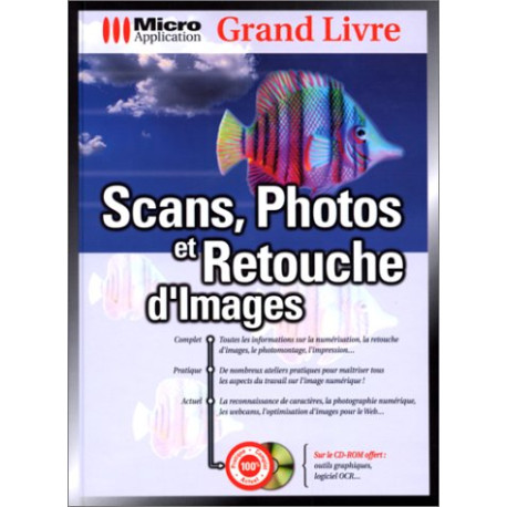 Scans photos et retouche d'images. Avec CD-Rom