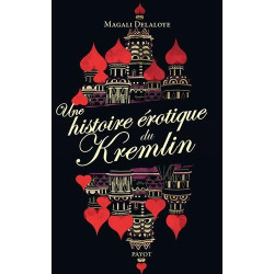 Une histoire érotique du Kremlin : D'Ivan-le-Terrible à Raïssa...