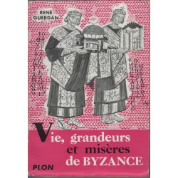 Vie grandeurs et misères de bysance