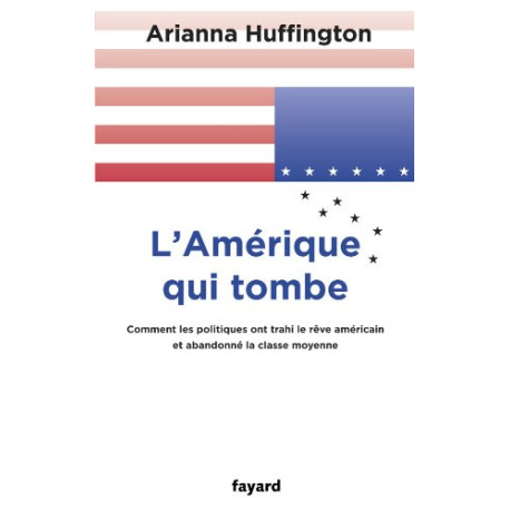 L'Amérique qui tombe: Comment les politiques ont trahi le rêve...