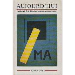Aujourd'hui anthologie de litterature hongroise contemporaine