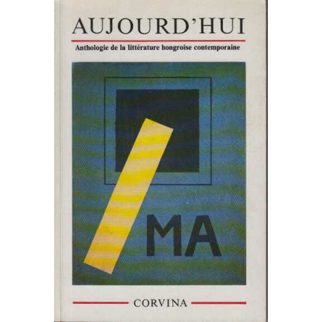 Aujourd'hui anthologie de litterature hongroise contemporaine