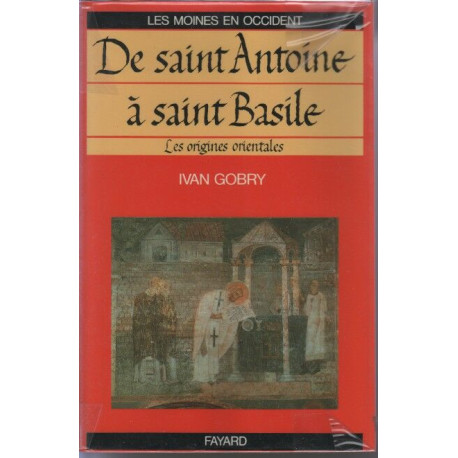 Les Moines en Occident: Tome 1 De saint Antoine à saint Basile