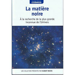 La matiere noire a la recherche de la olus grande inconnue de...