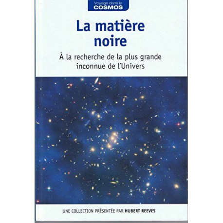 La matiere noire a la recherche de la olus grande inconnue de...