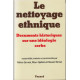 Le nettoyage ethnique Documents historiques sur une ideologie serbe