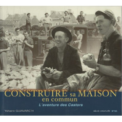 Construire sa maison en commun l'aventure des castors: L'aventure...