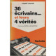 36 ecrivains et leurs 4 verites
