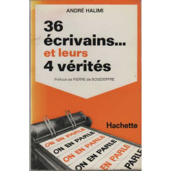 36 ecrivains et leurs 4 verites