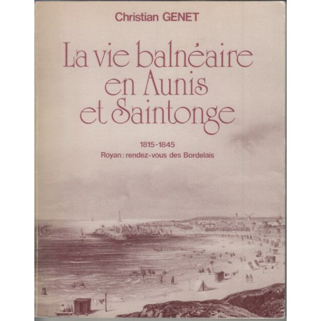 LA VIE BALNEAIRE EN AUNIS ET SAINTONGE 1815-1845 Royan :...