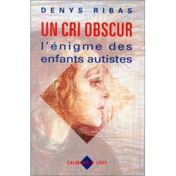 Un cri obscur. L'Enigme des enfants autistes