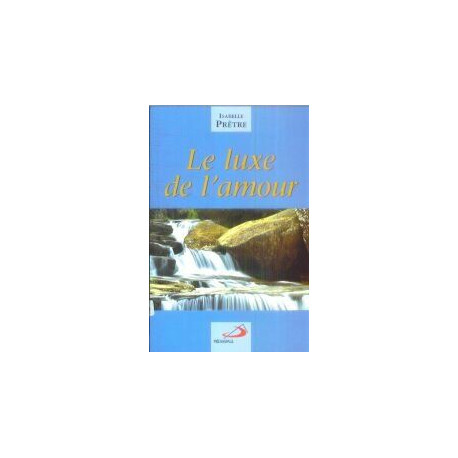 Le luxe de l'amour ou Méditations évangéliques actuelles