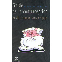 Guide de la contraception et de l'amour sans risques