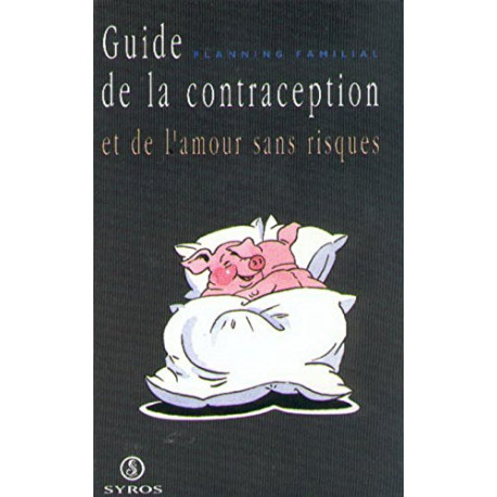 Guide de la contraception et de l'amour sans risques