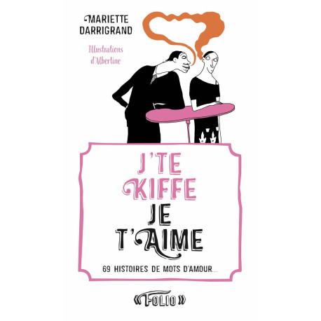 J'te kiffe Je t'aime: 69 histoires de mots d'amour