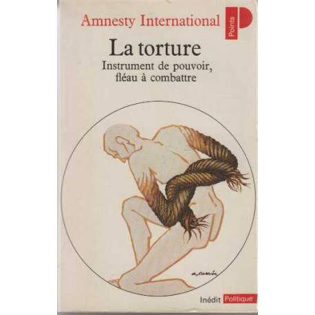 La torture- instrument de pouvoir fleau a combattre