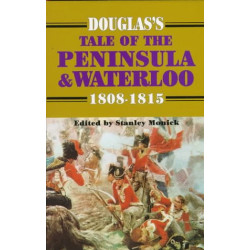 Douglas's Tale of the Peninsula and Waterloo 1808-1815