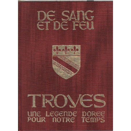 De sang et de feu troyes une legende doree pour notre temps