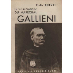 La vie prodigieuse du Marechal Gallieni