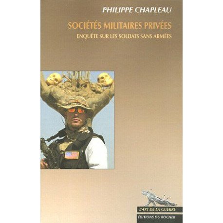 Sociétés militaires privées: Enquête sur les soldats sans armées
