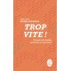 Trop vite