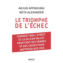 Le triomphe de l'échec: Comment Wall Street et la Silicon Valley...