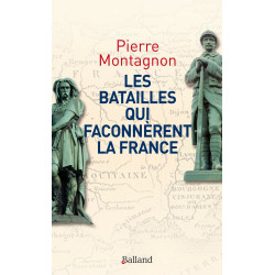 Les batailles qui façonnèrent la France: Frontières et identités