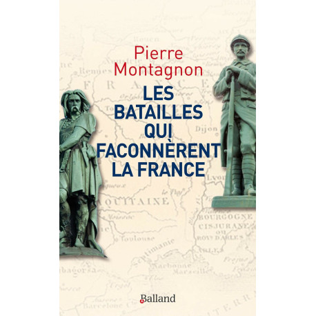 Les batailles qui façonnèrent la France: Frontières et identités
