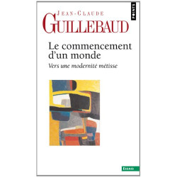 Le commencement d'un monde : Vers une modernité métisse