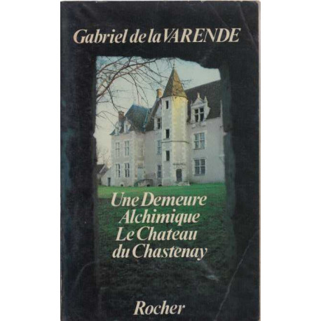 Une demeure alchimique leChâteau du Chastenay