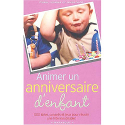 Animer un anniversaire d'enfant : 1001 idées conseils et jeux pour...