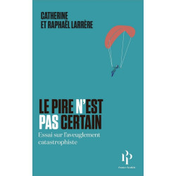 Le pire n'est pas certain: Essai sur l'aveuglement catastrophiste
