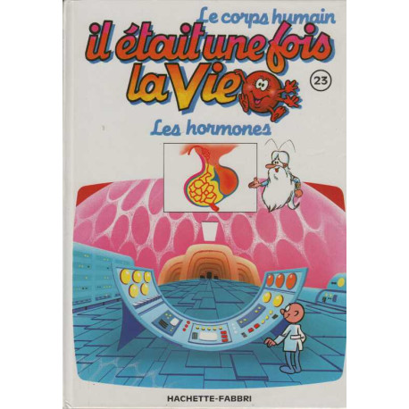 Le corps humain il était une fois la vie Tome 23 : les hormones