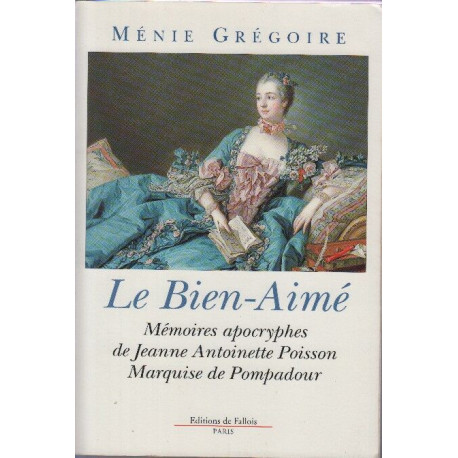 Le bien-aimé : Mémoires apocryphes de Jeanne Antoinette Poisson...
