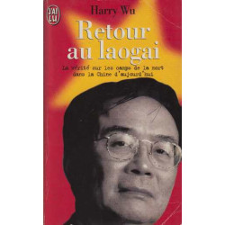 Retour au Laogai. La Vérité sur les camps de le mort