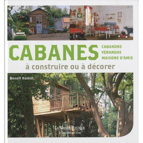 Cabanes à construire ou à décorer : Cabanons vérandas maisons d'amis