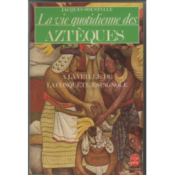 La vie quotidienne des Aztèques a la veille de la conquête espagnole