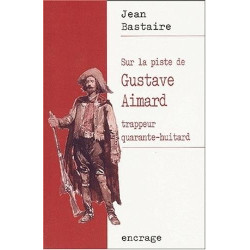 Sur la piste de Gustave Aimard: Trappeur quarante-huitard