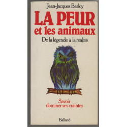 La Peur et les animaux De la legende a la realite Savoir dominer...