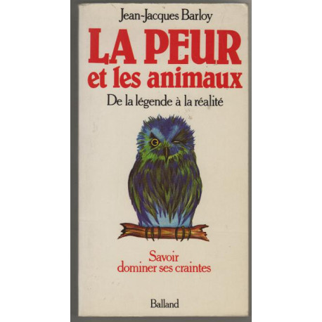 La Peur et les animaux De la legende a la realite Savoir dominer...