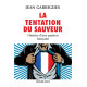 La Tentation du sauveur: Histoire d'une passion française