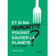Et si ma fourchette pouvait sauver la planète ?: Avec 100 recettes