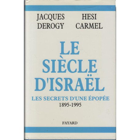 Le siecle d'Israel: Les secrets d'une epopee 1895-1995