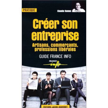 Créer son entreprise : Artisans commerçant professions libérales