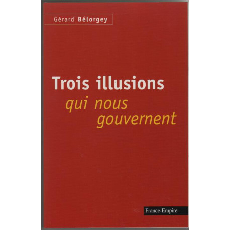 Trois illusions qui nous gouvernent