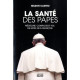 La santé des papes: Médecine complots et foi de Léon XIII à François