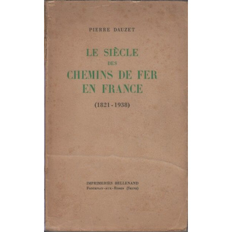 Le siecle des chemins de fer en france ( 1821-1938)