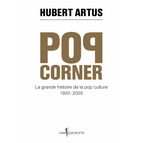 Pop corner : La grande histoire de la pop-culture. 1920-2020