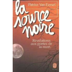 La Source Noire. Révélations Aux Portes De La Mort