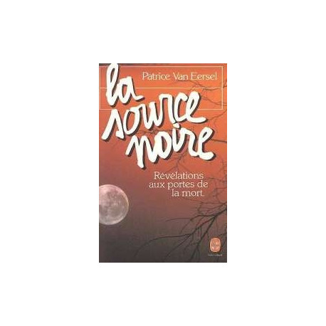La Source Noire. Révélations Aux Portes De La Mort